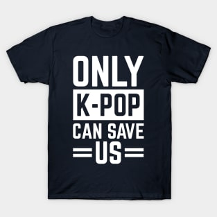 Only K-Pop Can Save Us Cool S.Korea Fans Gift T-Shirt